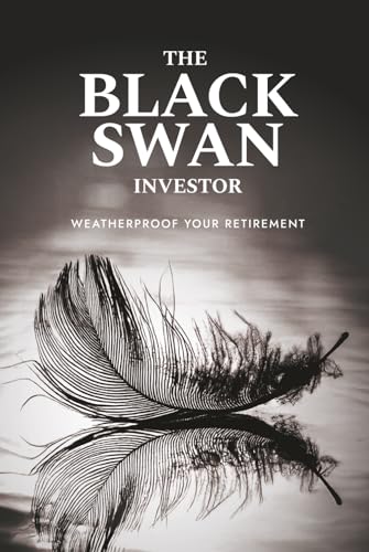 The Black Swan Investor: Weatherproof Your Retirement
