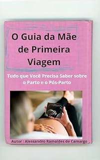 Livro O Guia da Mãe de Primeira Viagem: Tudo que Você Precisa Saber sobre o Parto e o Pós-Parto
