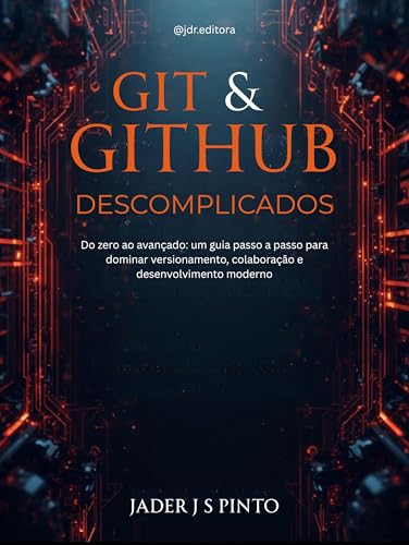 Git & GitHub Descomplicados: Do zero ao avançado: um guia passo a passo ...