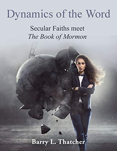 Dynamics of the Word: Secular Faiths meet The Book of Mormon by [Thatcher, Barry]