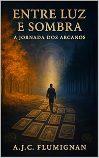 Livro ENTRE LUZ E SOMBRA : A JORNADA DOS ARCANOS