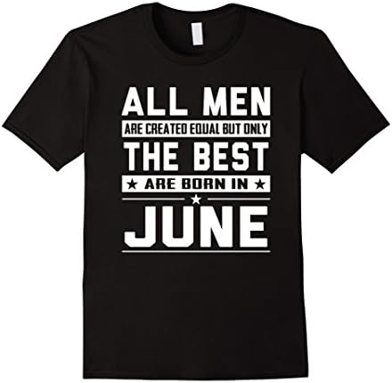 Men's All Men Are Created Equal But Only The Best Are Born In June Small Black