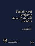 Planning and Designing Research Animal Facilities (American College of Laboratory Animal Medicine)