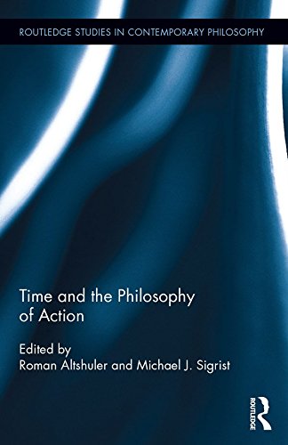 Time and the Philosophy of Action (Routledge Studies in Contemporary Philosophy)