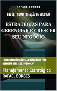 Livro "Administração de Sucesso: Estratégias para Gerenciar e Crescer Seu Negócio”: Planejamento Estratégico