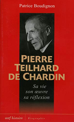 Pierre Teilhard de Chardin : Sa vie, son oeuvre, sa réflexion by Patrice Boudignon