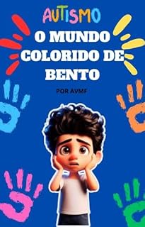 Livro LIVRO INFANTIL SOBRE AUTISMO: O MUNDO COLORIDO DE BENTO: AUTISMO EXPLICADO PARA CRIANÇAS