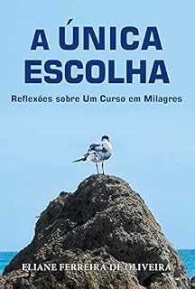 Livro A Única Escolha: Reflexões sobre Um Curso em Milagres