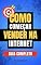 Livro Guia Completo: Como Começar a Vender na Internet: "Transforme Sua Ideia em Um Negócio Lucrativo: O Passo a Passo Definitivo para Alcançar Sucesso no E-commerce" (Vendas Digitais Livro 2)