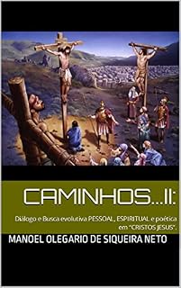 Livro CAMINHOS...II: : Diálogo e Busca evolutiva PESSOAL, ESPIRITUAL e poética em “CRISTOS JESUS”.
