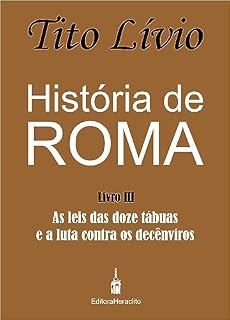 Livro História de Roma: As leis das doze tábuas e a luta contra os decênviros