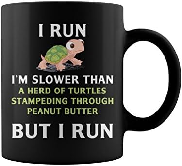 Turtle I run Im slower than a herd of turtles stampeding through peanut butter but I run