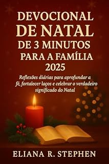 Livro DEVOCIONAL DE NATAL DE 3 MINUTOS PARA A FAMÍLIA 2025 : Reflexões diárias para aprofundar a fé, fortalecer laços e celebrar o verdadeiro significado do Natal