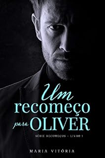 Livro Um recomeço para Oliver (Série Recomeços Livro 1)