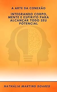 Livro A Arte da Conexão: Integrando Corpo, Mente e Espírito para alcançar todo seu potencial
