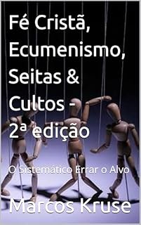 Livro Fé Cristã, Ecumenismo, Seitas & Cultos: O Sistemático Errar o Alvo