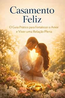 Livro Casamento Feliz: O Guia Prático para Fortalecer o Amor e Viver uma Relação Plena