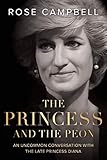 The Princess and the Peon: An Uncommon Conversation with the Late Princess Diana by 