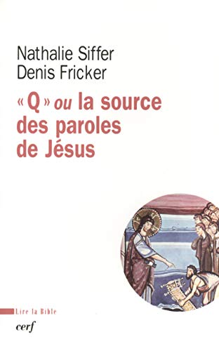 Q ou la source des paroles de Jésus (Lire la Bible) (French Edition) by Nathalie Siffer, Denis Fricker