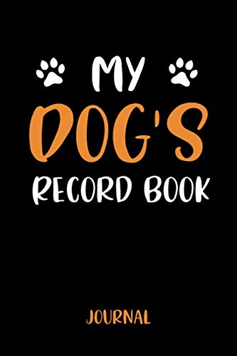 My Dog's Record Book Journal: Dog Lovers Log Book, Pet Owner Journal, Notebook, Diary, Record Book for your Dog, 6x9, 120 Lined Pages