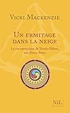 Un ermitage dans la neige : La vie exemplaire de Ténzin Palmo, née Diane Perry by 