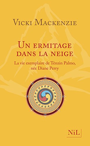 Un ermitage dans la neige : La vie exemplaire de Ténzin Palmo, née Diane Perry by 