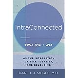 IntraConnected: MWe (Me + We) as the Integration of Self, Identity, and Belonging (Norton Series on Interpersonal Neurobiolog