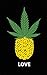 Love: PINEAPPLE Cannabis Leaf Notebook - For the 420 Buds Pot & Marijuana Lovers! Stoner Weed Day Gi by Love Love