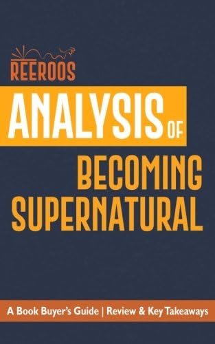 Analysis of Becoming Supernatural: A Book Buyer's Guide | Review & Key Takeaways Paperback – November 30, 2017