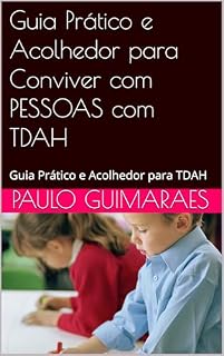 Livro Guia Prático e Acolhedor para Conviver com PESSOAS com TDAH: Guia Prático e Acolhedor para TDAH