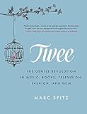 Twee: The Gentle Revolution in Music, Books, Television, Fashion, and Film