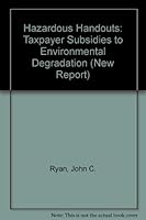 Hazardous Handouts : Taxpayer Subsidies to Environmental Degradation (New Report, No 2) 1886093024 Book Cover