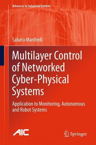 Multilayer Control of Networked Cyber-Physical Systems: Application to Monitoring, Autonomous and Robot Systems (Advances in Industrial Con