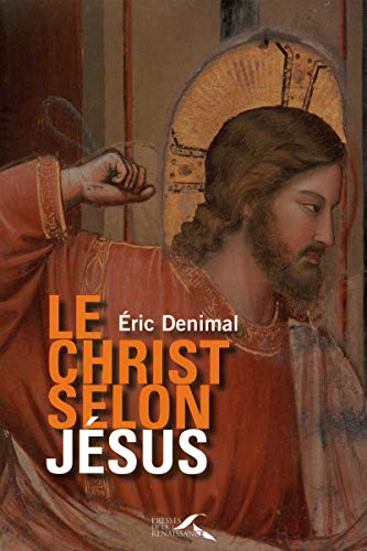 Le Christ selon JÃ©sus (French Edition) by Eric Denimal (Paperback)