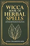Wicca Book of Herbal Spells: A Beginner's Book of Shadows for Wiccans, Witches, and Other Practition by Lisa Chamberlain
