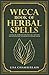 Wicca Book of Herbal Spells: A Beginner's Book of Shadows for Wiccans, Witches, and Other Practition by Lisa Chamberlain