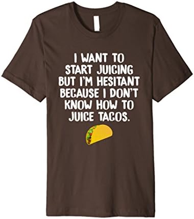 Mens Want to Start Juicing Don't Know How to Juice Tacos Shirt T- XL Brown