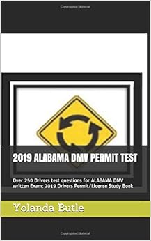 2019 ALABAMA DMV PERMIT TEST: Over 250 Drivers test questions for ALABAMA DMV written Exam: 2019 Drivers Permit/License Study Book 2019 ALABAMA DMV PERMIT TEST: Over 250 Drivers test questions for ALABAMA DMV written Exam: 2019 Drivers Permit/License Study Book