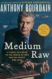 Medium Raw: A Bloody Valentine to the World of Food and the People Who Cook (P.S.) Medium Raw: A Bloody Valentine to the World of Food and the People Who Cook (P.S.)