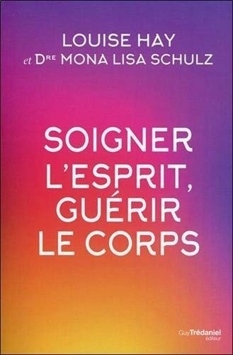 Soigner l'esprit, guérir le corps by