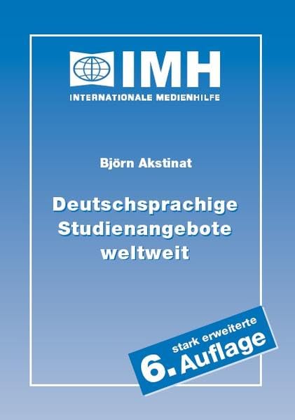 Deutschsprachige Studienangebote weltweit: Auslandsstudium und ERASMUS-Auslandssemester auf Deutsch - Adressverzeichnis und Ratgeber für mobile Studenten und Dozenten