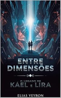 Livro ENTRE DIMENSÕES : O LEGADO DE KAEL e LIRA