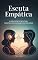 Livro Escuta Empática: A Habilidade Secreta para Construir Relacionamentos Profundos (Auto Ajuda Livro 27)