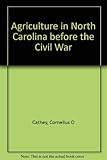 Front cover for the book Agriculture in North Carolina before the Civil War by Cornelius O. Cathey