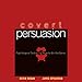 Covert Persuasion: Psychological Tactics and Tricks to Win the Game