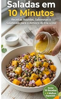 Livro Saladas em 10 Minutos: Receitas Rápidas, Saborosas e Saudáveis para o Almoço do Dia a Dia: O Guia Prático para Desinchar, Economizar e Ter Refeições de Restaurante sem Perder Tempo na Cozinha