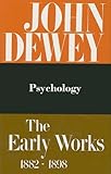 The Early Works of John Dewey, 1882-1898 Vol. 2 : Psychology 1887, Dewey, John, 0809302829