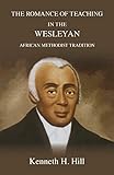 The Romance of Teaching in the Wesleyan African Methodist Tradition by 