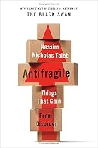 Antifragile: Things That Gain from Disorder (Incerto) Antifragile: Things That Gain from Disorder (Incerto)