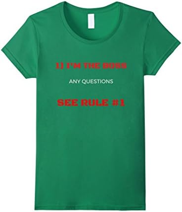 Womens 1)I'M THE BOSS ANYQUESTIONS SEE RULE 1 T-SHIRT Medium Kelly Green